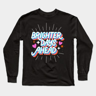 Brighter Days Ahead Long Sleeve T-Shirt